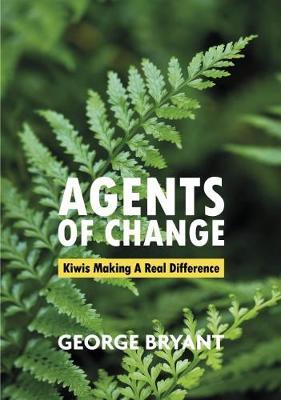 Cover of Agents Of Change - Kiwis Making A Real Difference